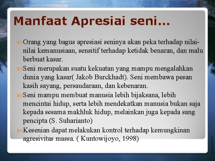 Manfaat Apresiai seni… Orang yang bagus apresiasi seninya akan peka terhadap nilai kemanusiaan, sensitif