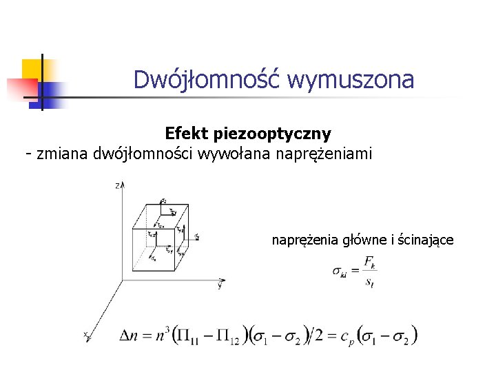 Dwójłomność wymuszona Efekt piezooptyczny - zmiana dwójłomności wywołana naprężeniami naprężenia główne i ścinające 