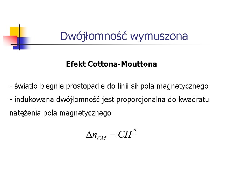 Dwójłomność wymuszona Efekt Cottona-Mouttona - światło biegnie prostopadle do linii sił pola magnetycznego -