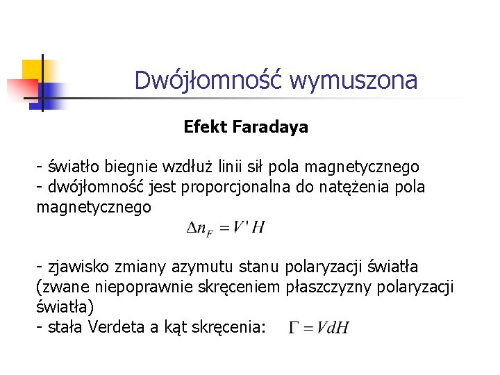 Dwójłomność wymuszona Efekt Faradaya - światło biegnie wzdłuż linii sił pola magnetycznego - dwójłomność