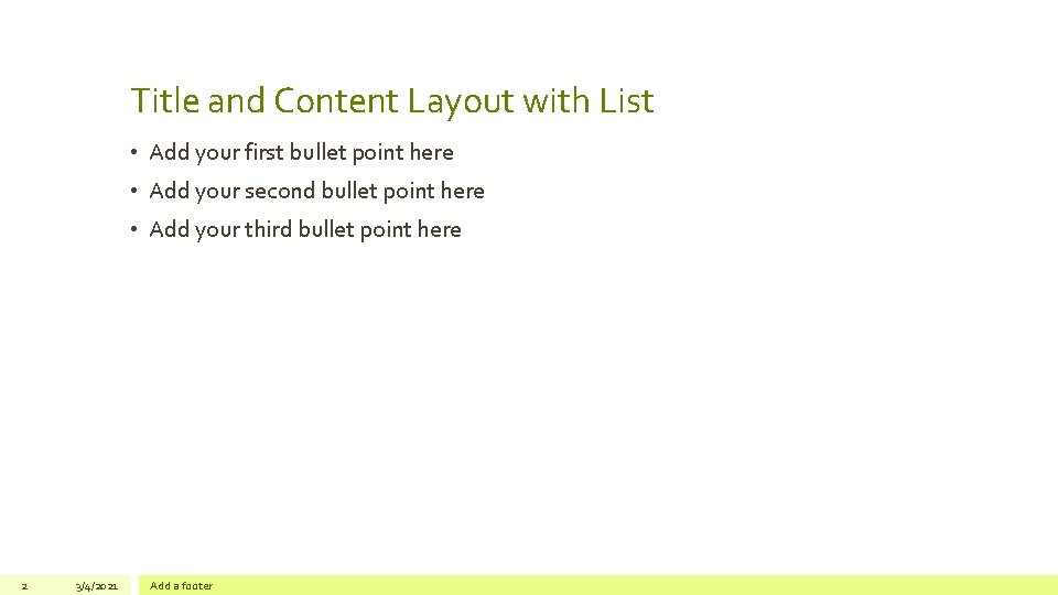 Title and Content Layout with List • Add your first bullet point here •