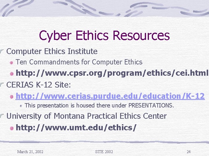 Cyber Ethics Resources Computer Ethics Institute Ten Commandments for Computer Ethics http: //www. cpsr.