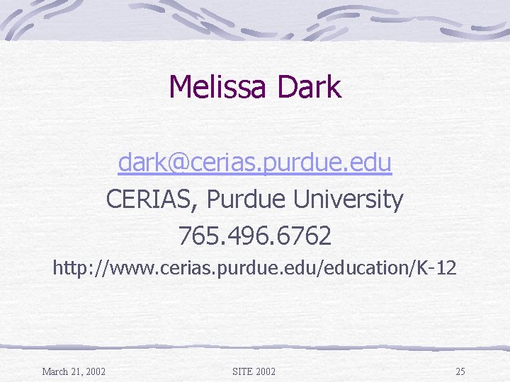 Melissa Dark dark@cerias. purdue. edu CERIAS, Purdue University 765. 496. 6762 http: //www. cerias.