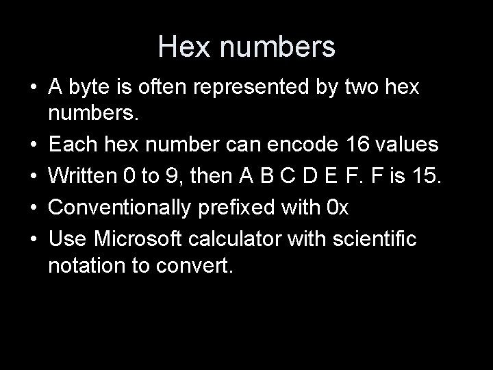 Hex numbers • A byte is often represented by two hex numbers. • Each