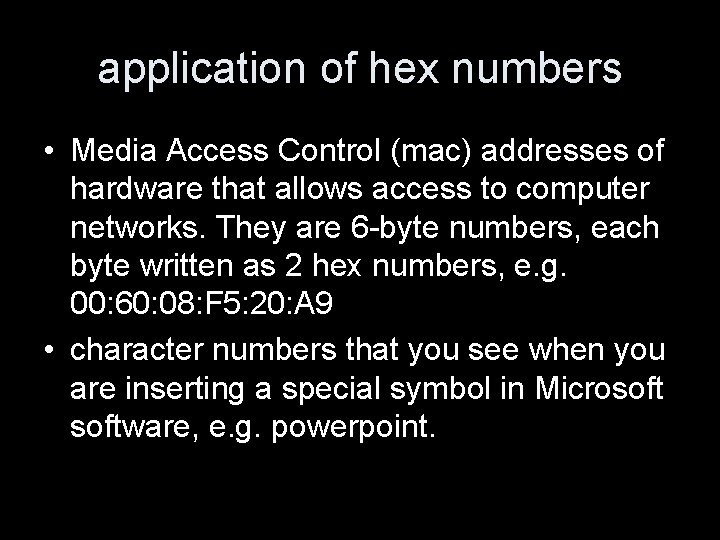 application of hex numbers • Media Access Control (mac) addresses of hardware that allows