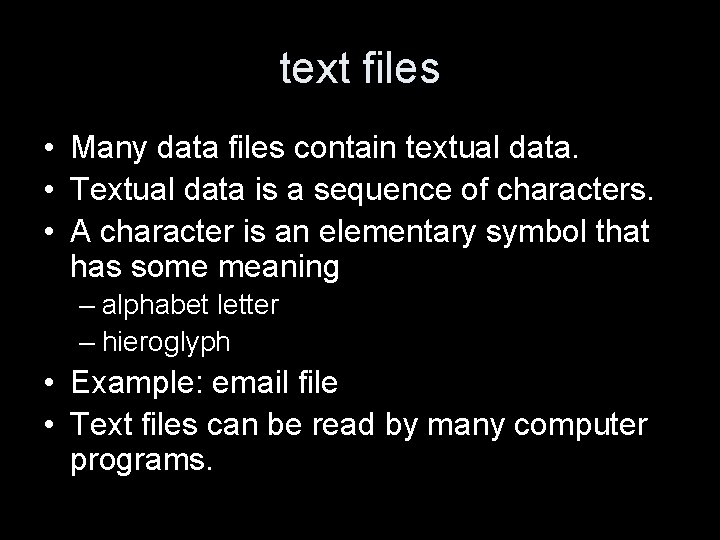 text files • Many data files contain textual data. • Textual data is a