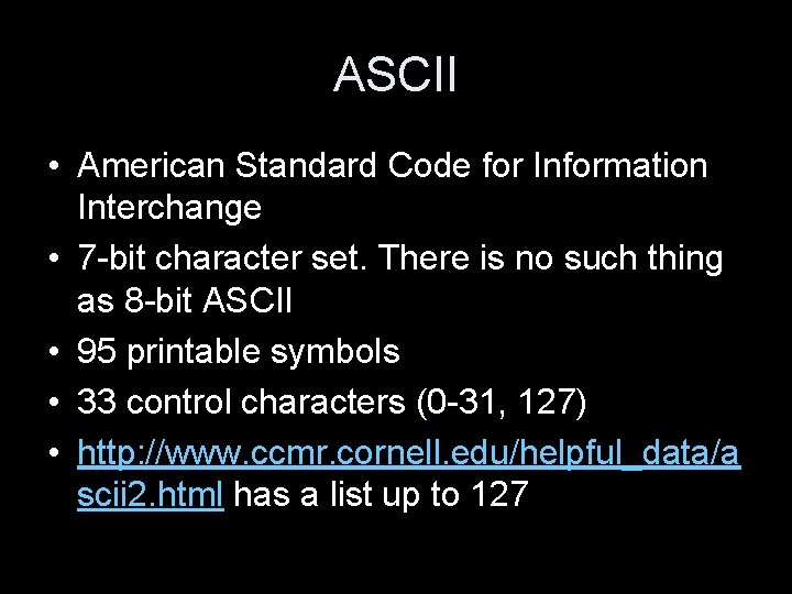 ASCII • American Standard Code for Information Interchange • 7 -bit character set. There