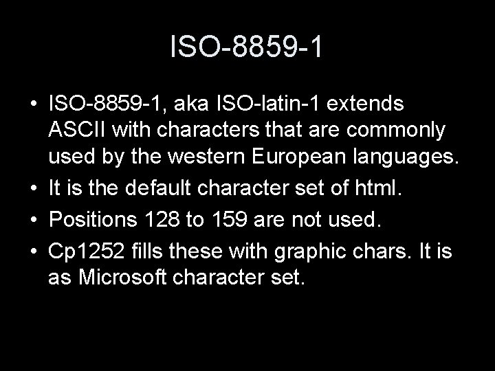 ISO-8859 -1 • ISO-8859 -1, aka ISO-latin-1 extends ASCII with characters that are commonly
