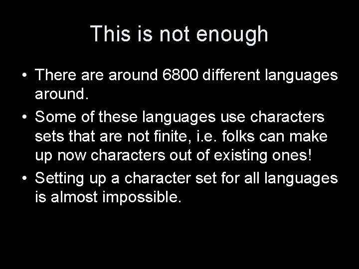 This is not enough • There around 6800 different languages around. • Some of
