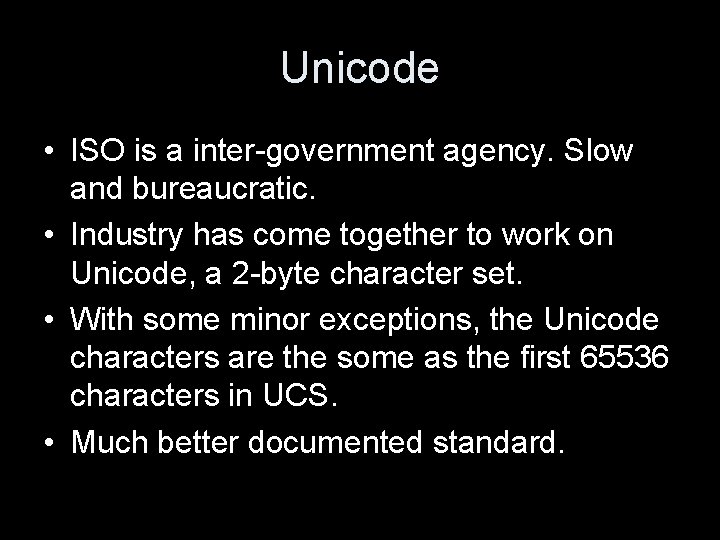 Unicode • ISO is a inter-government agency. Slow and bureaucratic. • Industry has come