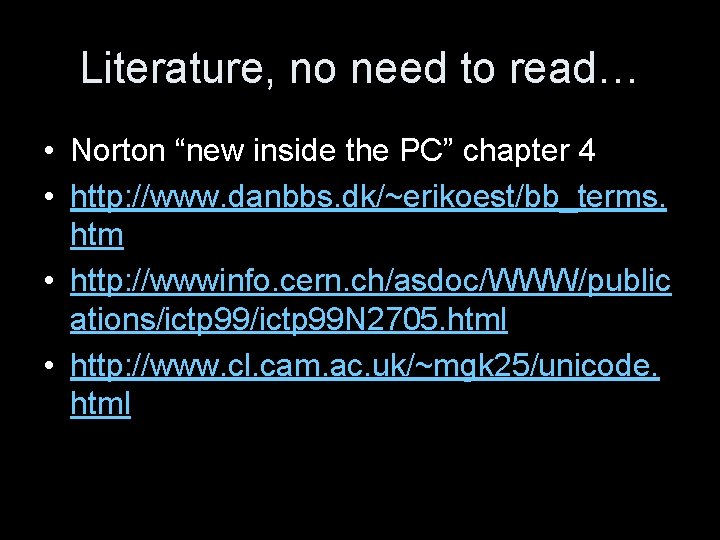 Literature, no need to read… • Norton “new inside the PC” chapter 4 •