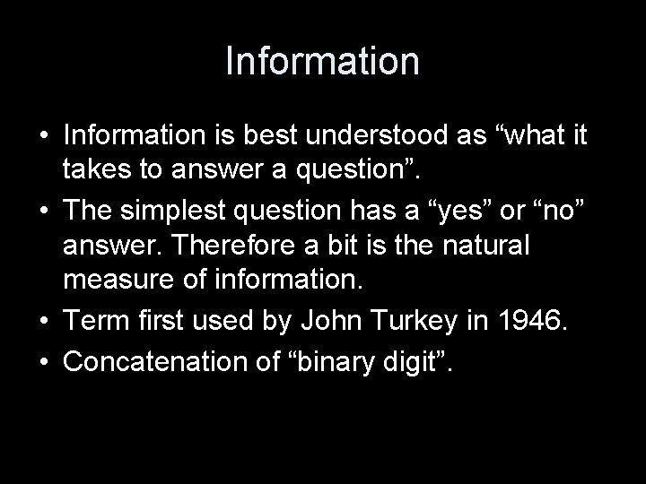 Information • Information is best understood as “what it takes to answer a question”.