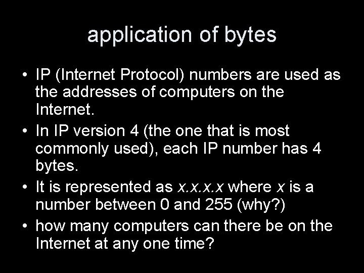 application of bytes • IP (Internet Protocol) numbers are used as the addresses of