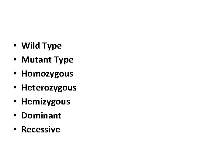  • • Wild Type Mutant Type Homozygous Heterozygous Hemizygous Dominant Recessive 