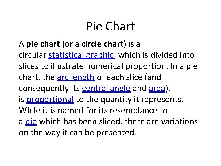 Pie Chart A pie chart (or a circle chart) is a circular statistical graphic,