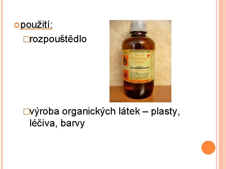  použití: �rozpouštědlo �výroba organických látek – plasty, léčiva, barvy 