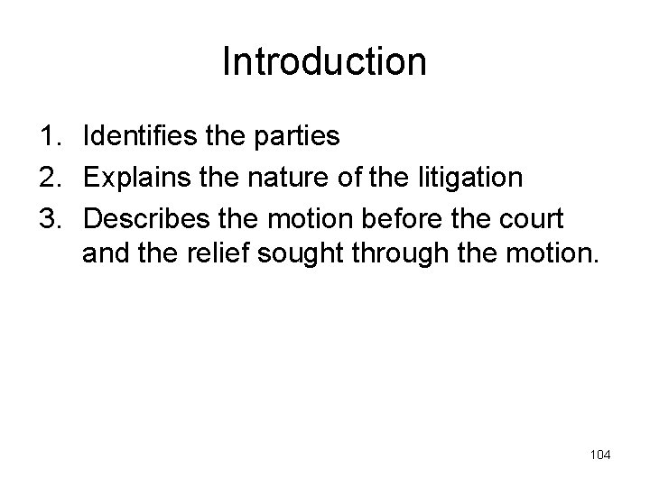 Introduction 1. Identifies the parties 2. Explains the nature of the litigation 3. Describes