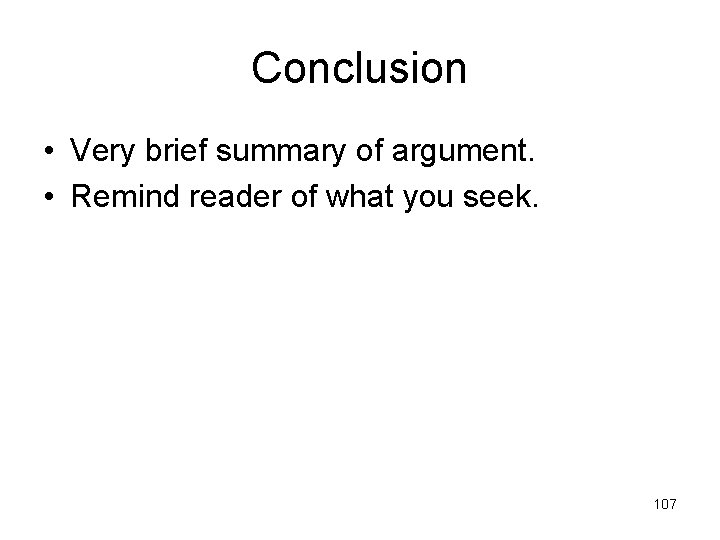 Conclusion • Very brief summary of argument. • Remind reader of what you seek.