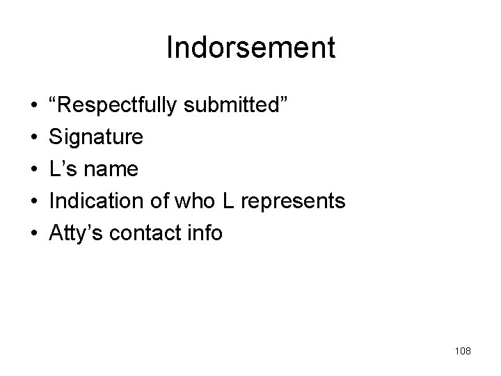 Indorsement • • • “Respectfully submitted” Signature L’s name Indication of who L represents