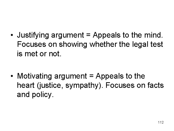  • Justifying argument = Appeals to the mind. Focuses on showing whether the