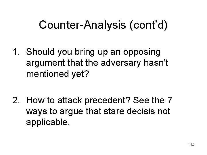 Counter-Analysis (cont’d) 1. Should you bring up an opposing argument that the adversary hasn’t