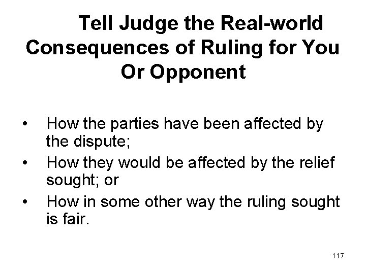 Tell Judge the Real-world Consequences of Ruling for You Or Opponent • • •