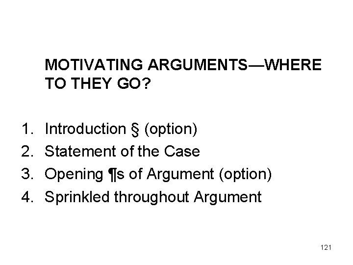 MOTIVATING ARGUMENTS—WHERE TO THEY GO? 1. 2. 3. 4. Introduction § (option) Statement of