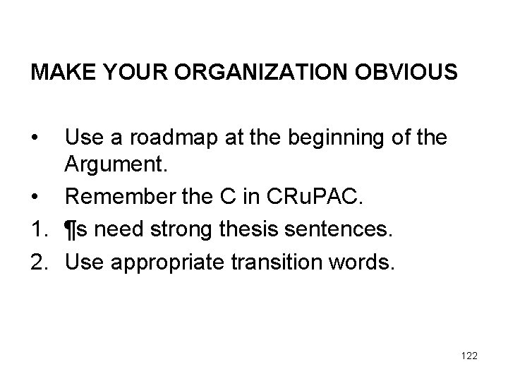 MAKE YOUR ORGANIZATION OBVIOUS • Use a roadmap at the beginning of the Argument.