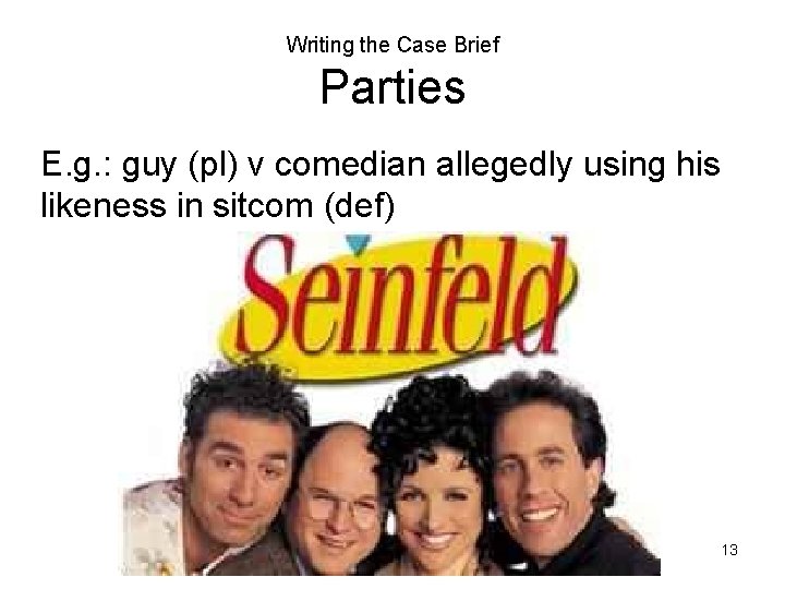 Writing the Case Brief Parties E. g. : guy (pl) v comedian allegedly using