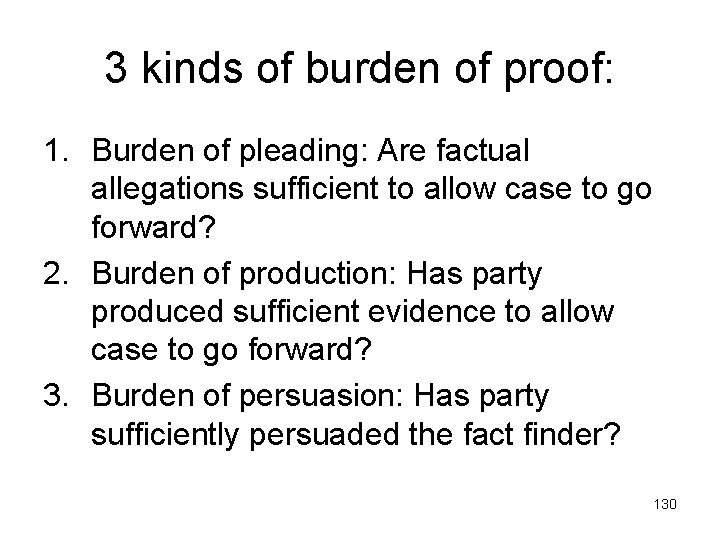 3 kinds of burden of proof: 1. Burden of pleading: Are factual allegations sufficient