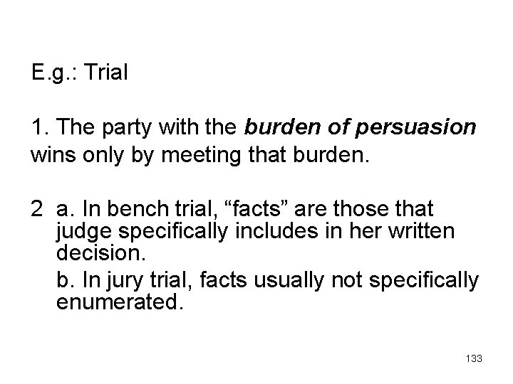 E. g. : Trial 1. The party with the burden of persuasion wins only