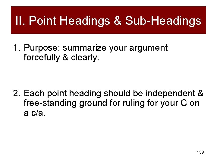 II. Point Headings & Sub-Headings 1. Purpose: summarize your argument forcefully & clearly. 2.