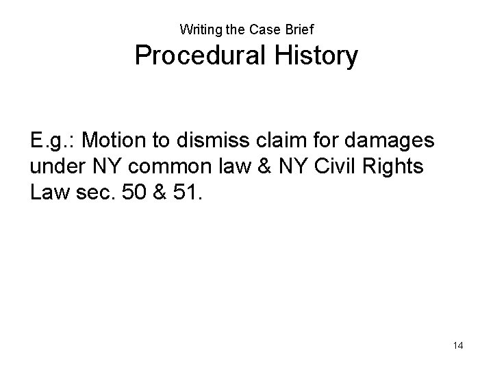 Writing the Case Brief Procedural History E. g. : Motion to dismiss claim for