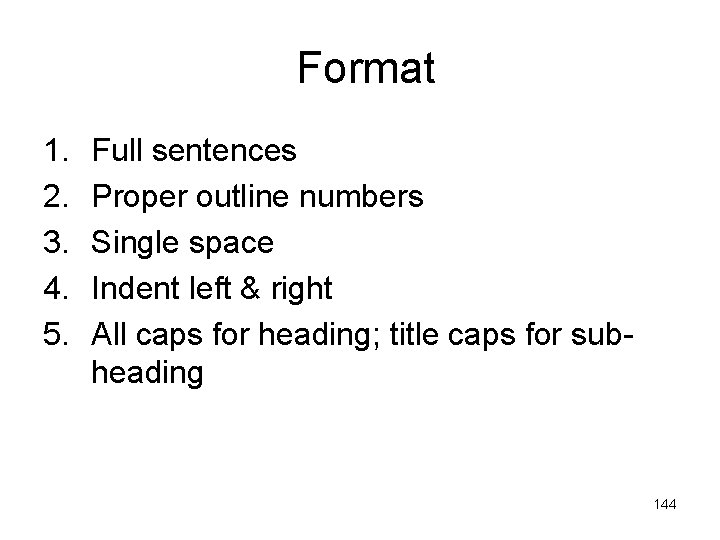 Format 1. 2. 3. 4. 5. Full sentences Proper outline numbers Single space Indent