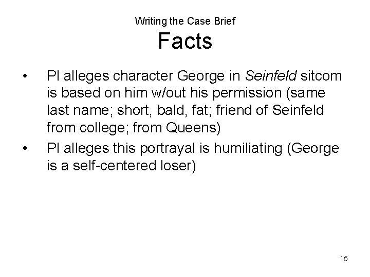 Writing the Case Brief Facts • • Pl alleges character George in Seinfeld sitcom