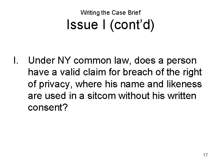 Writing the Case Brief Issue I (cont’d) I. Under NY common law, does a