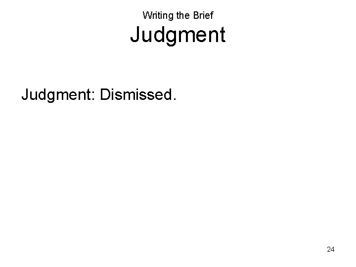 Writing the Brief Judgment: Dismissed. 24 