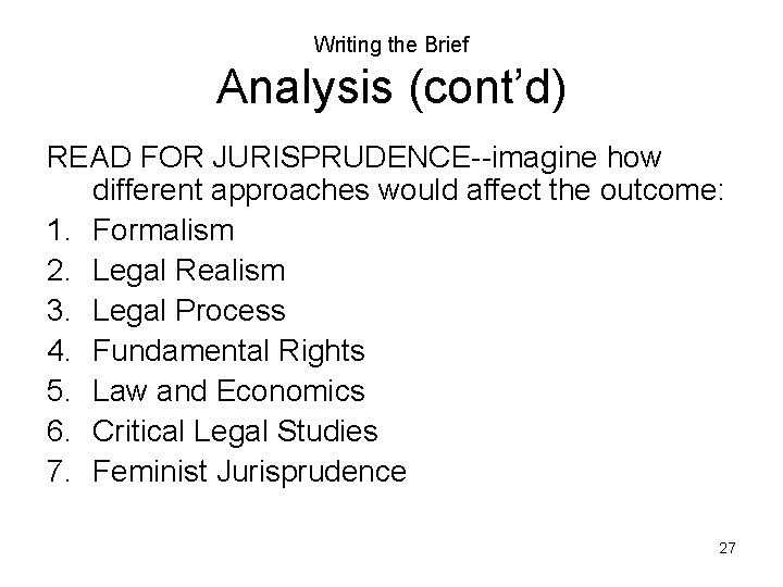 Writing the Brief Analysis (cont’d) READ FOR JURISPRUDENCE--imagine how different approaches would affect the