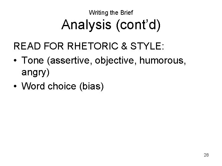 Writing the Brief Analysis (cont’d) READ FOR RHETORIC & STYLE: • Tone (assertive, objective,