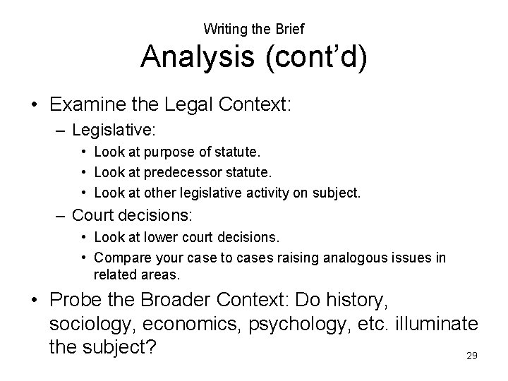 Writing the Brief Analysis (cont’d) • Examine the Legal Context: – Legislative: • Look