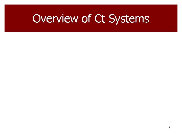 Overview of Ct Systems 3 