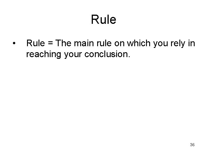 Rule • Rule = The main rule on which you rely in reaching your