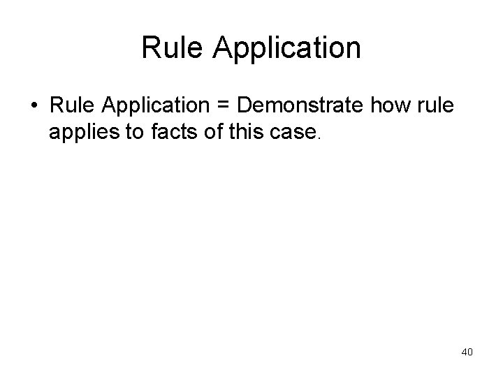 Rule Application • Rule Application = Demonstrate how rule applies to facts of this