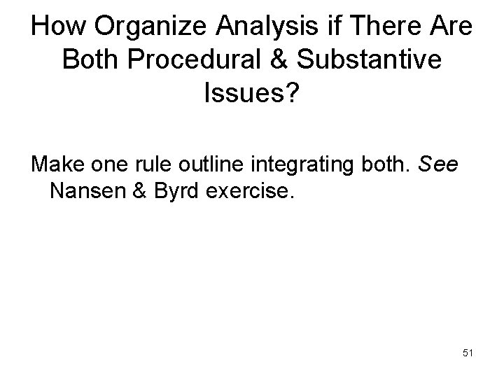 How Organize Analysis if There Are Both Procedural & Substantive Issues? Make one rule