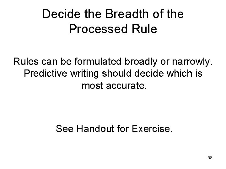 Decide the Breadth of the Processed Rules can be formulated broadly or narrowly. Predictive