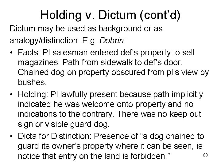 Holding v. Dictum (cont’d) Dictum may be used as background or as analogy/distinction. E.