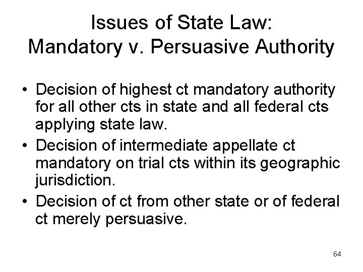 Issues of State Law: Mandatory v. Persuasive Authority • Decision of highest ct mandatory