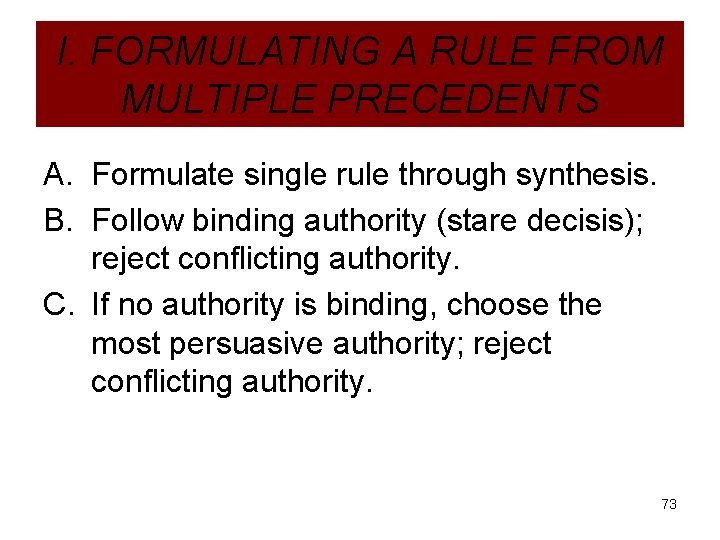 I. FORMULATING A RULE FROM MULTIPLE PRECEDENTS A. Formulate single rule through synthesis. B.