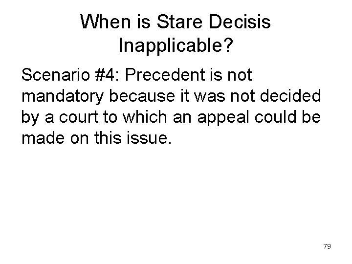 When is Stare Decisis Inapplicable? Scenario #4: Precedent is not mandatory because it was