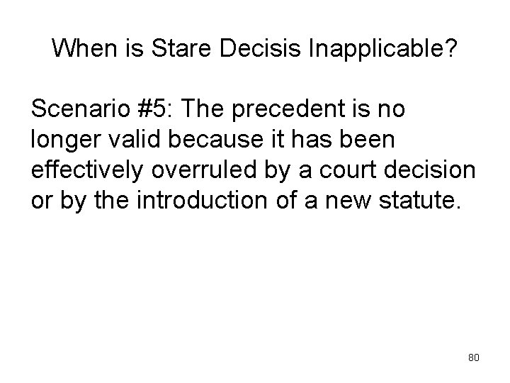 When is Stare Decisis Inapplicable? Scenario #5: The precedent is no longer valid because